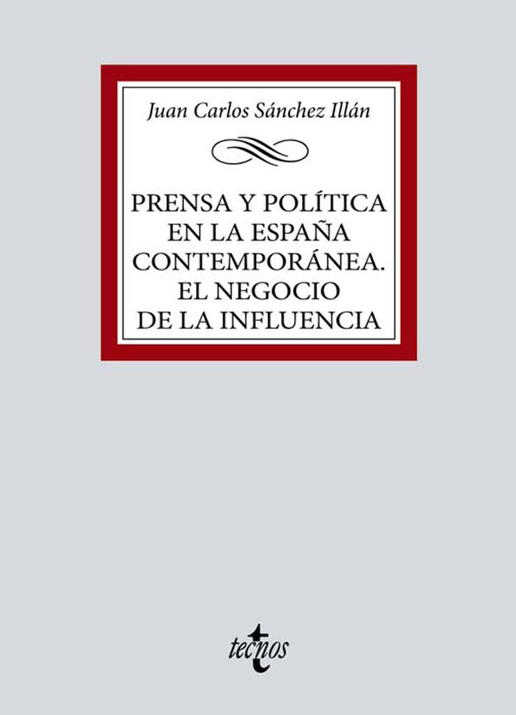 Prensa y pol&iacute;tica en la Espa&ntilde;a contempor&aacute;nea. El negocio de la influencia