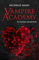 Vampire Academy 6: El &uacute;ltimo sacrificio