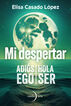 Mi despertar: adi&oacute;s ego, hola ser