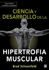 Ciencia y desarrollo de la hipertrofia muscular. Nueva edici&oacute;n ampliada y actual