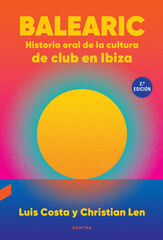 Balearic: Historia oral de la cultura de club en Ibiza (2.&ordf; edici&oacute;n)