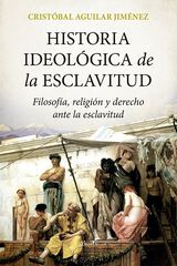 Historia ideol&oacute;gica de la esclavitud