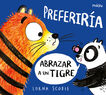 Preferir&iacute;a abrazar a un tigre