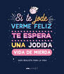 Si te jode verme feliz te espera una jod