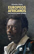 Europeos africanos: Una historia jam&aacute;s contada
