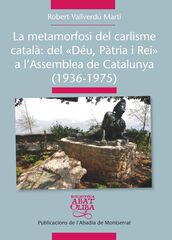 La metamorfosi del carlisme catal&agrave;: Del D&eacute;u P&agrave;tria i Rei a l'Assemblea de Catalunya (1936-1975)