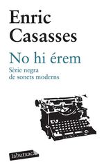 No hi &eacute;rem. S&egrave;rie negra de sonets moderns