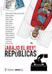 Abajo el rey! Rep&uacute;blicas