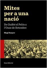 Mites per a una naci&oacute;. De Guifr&eacute; el Pel&oacute;s a l'Onze de Setembre
