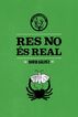 Res no &eacute;s real