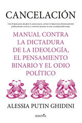Cancelaci&oacute;n. Manual contra la dictadura de la ideolog&iacute;a, el pensamiento binario y el odio pol&iacute;tico