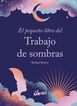 El peque&ntilde;o libro del Trabajo de sombras