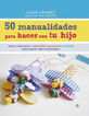 50 Manualidades para hacer con tu hijo