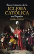Breve historia de la Iglesia cat&oacute;lica en Espa&ntilde;a