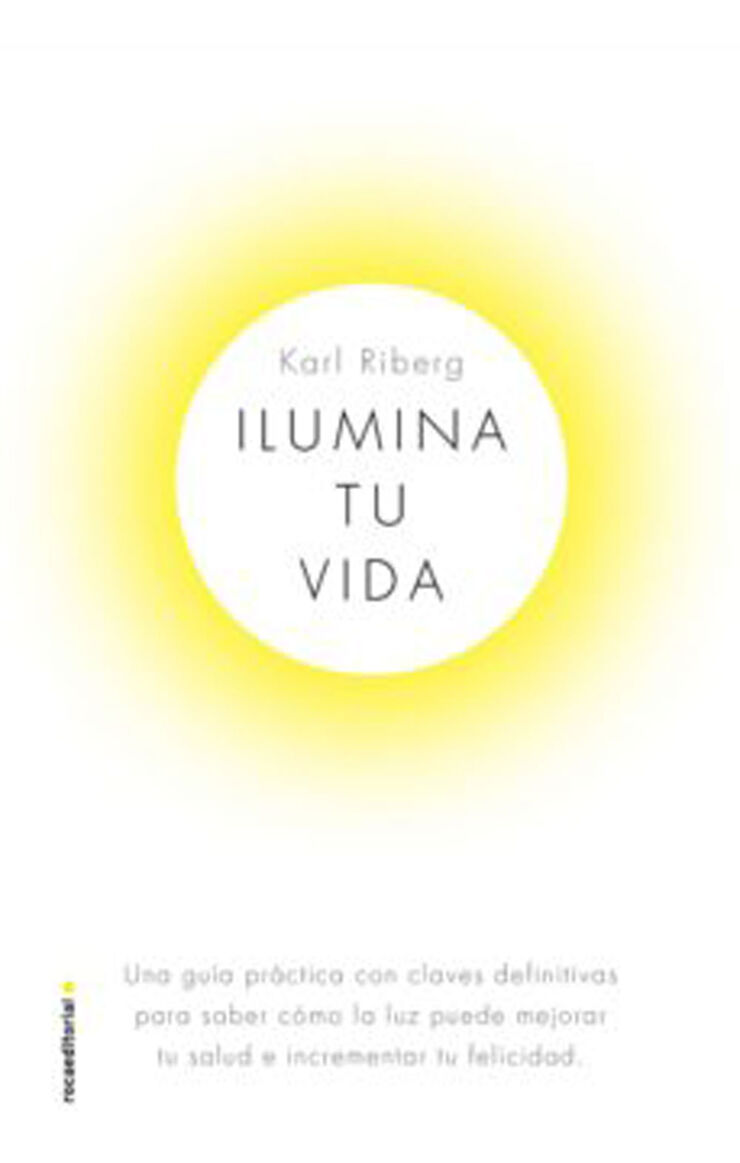 Ilumina tu vida: El arte de usar la luz para ser una persona sana y feliz