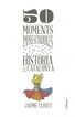 50 moments imprescindibles de la hist&ograve;ri