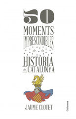 50 moments imprescindibles de la hist&ograve;ri
