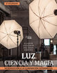 Luz. Ciencia y magia. Introducci&oacute;n a la iluminaci&oacute;n fotogr&aacute;fica