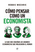 C&oacute;mo pensar como un economista