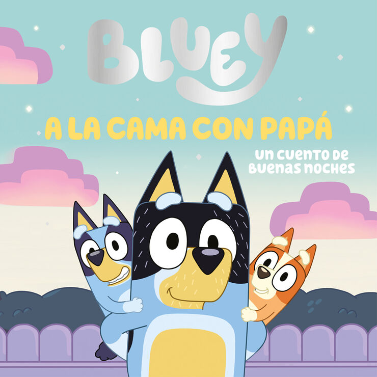Bluey. Un cuento - A la cama con pap&aacute;. Un cuento de buenas noches