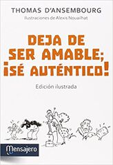 Deja de ser amable, &iexcl;s&eacute; aut&eacute;ntico!