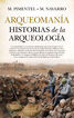 ARQUEOMAN&Iacute;A. HISTORIAS DE LA ARQUEOLOG&Iacute;A