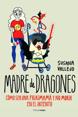 Madre de dragones. C&oacute;mo ser una frikimam&aacute; y no morir en el intento