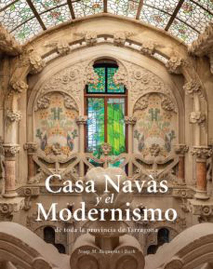 Casa Nav&agrave;s i el Modernisme de tota la pr