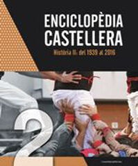 Enciclop&egrave;dia castellera. Hist&ograve;ria II: del 1939 al 2016
