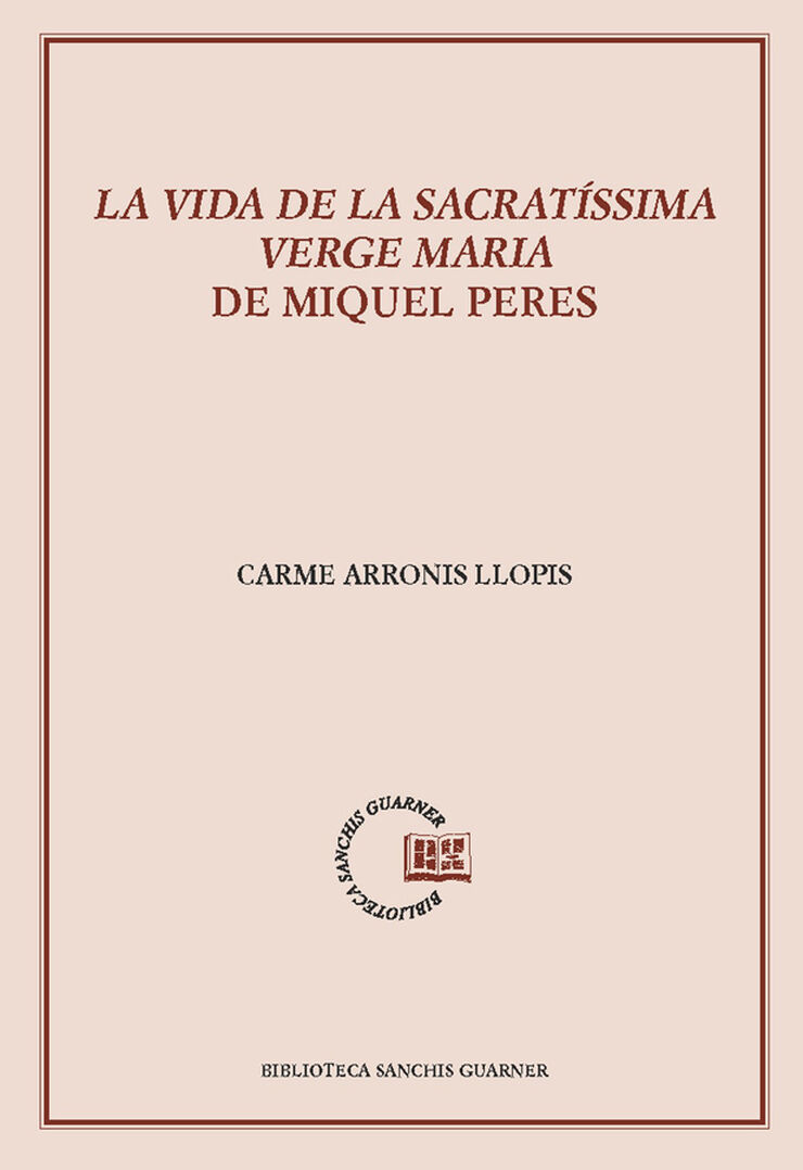 La vida de la sacrat&iacute;ssima Verge Maria de Miquel Peres