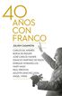 Cuarenta a&ntilde;os con Franco