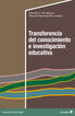 Transferencia del conocimiento e investigaci&oacute;n educativa