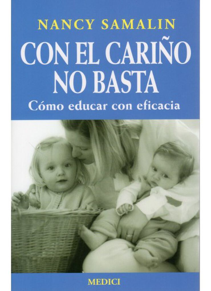 Con el cari&ntilde;o no basta : c&oacute;mo educar con