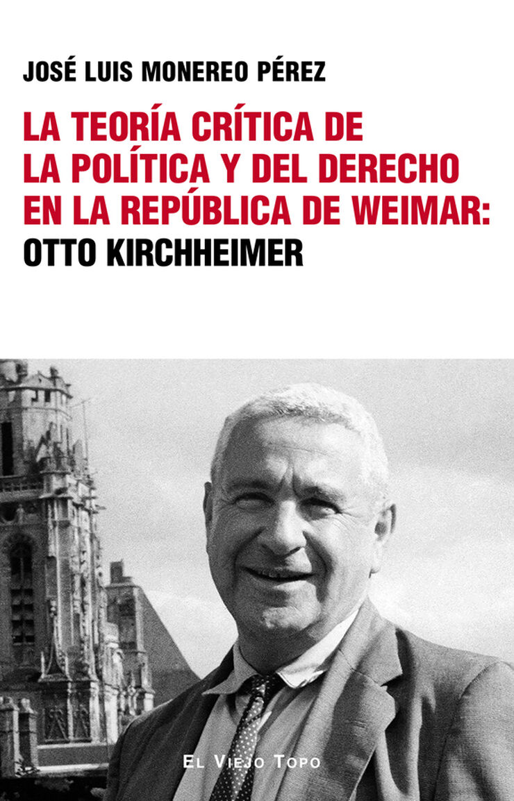 La teor&iacute;a cr&iacute;tica de la pol&iacute;tica y del derecho en la rep&uacute;blica de Weimar: Otto Kirchheimer