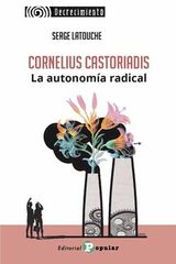 Cornelius Castoriadis. La utonom&iacute;a radical