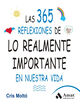 Las 365 reflexiones de lo realmente importante en nuestra vida