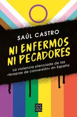 Ni enfermos ni pecadores: La violencia silenciada de las &laquo;terapias de conversi&oacute;n&raquo; en Espa&ntilde;a