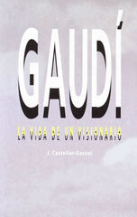 Gaud&iacute;. Vida de un visionario