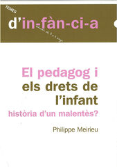 'El pedagog i els drets de l''infant hist&ograve;ria d''un malent&egrave;s?'