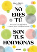 No eres t&uacute;, son tus hormonas