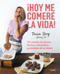 &iexcl;C&oacute;mete la vida! 101 recetas sin gluten, f&aacute;ciles y saludables... &iexcl;y olv&iacute;date de la dieta!