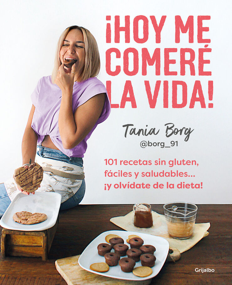 &iexcl;C&oacute;mete la vida! 101 recetas sin gluten, f&aacute;ciles y saludables... &iexcl;y olv&iacute;date de la dieta!