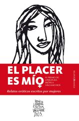 El placer es m&iacute;o. Relatos er&oacute;ticos escritos por mujeres