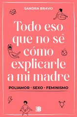 Todo eso que no s&eacute; c&oacute;mo explicarle a mi madre