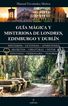 Gu&iacute;a m&aacute;gica y misteriosa de Londres, Edimburgo y Dubl&iacute;n