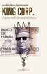 King Corp. El imperio nunca contado de Juan Carlos I