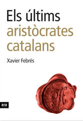 Els &uacute;ltims arist&ograve;crates catalans