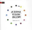 &iexcl;A dormir peque&ntilde;a ballena