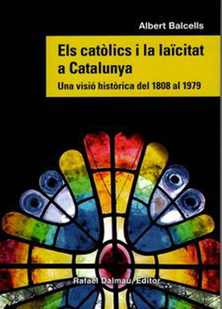 Els cat&ograve;lics i la la&iuml;citat a Catalunya. Una visi&oacute; hist&ograve;rica del 1808 al 1979