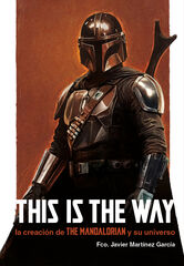 This is the way: La creaci&oacute;n de The Mandalorian y su universo
